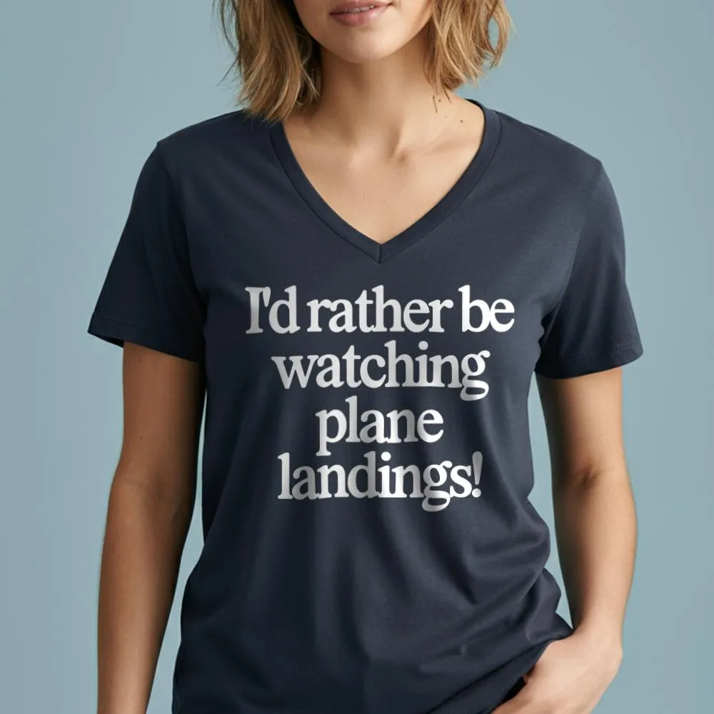 I'd Rather Be Watching Plane Landings - Women's V-Neck T-Shirt