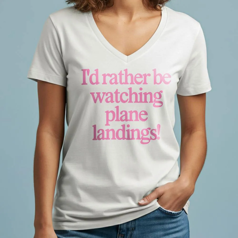 I'd Rather Be Watching Plane Landings - Women's V-Neck T-Shirt