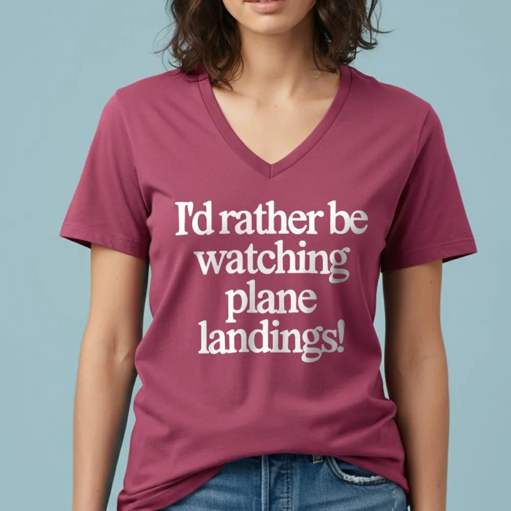 I'd Rather Be Watching Plane Landings - Women's V-Neck T-Shirt