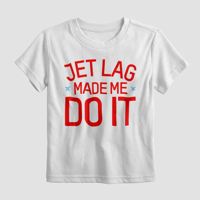 Jet Lag Made Me Do It - Kids T-Shirt