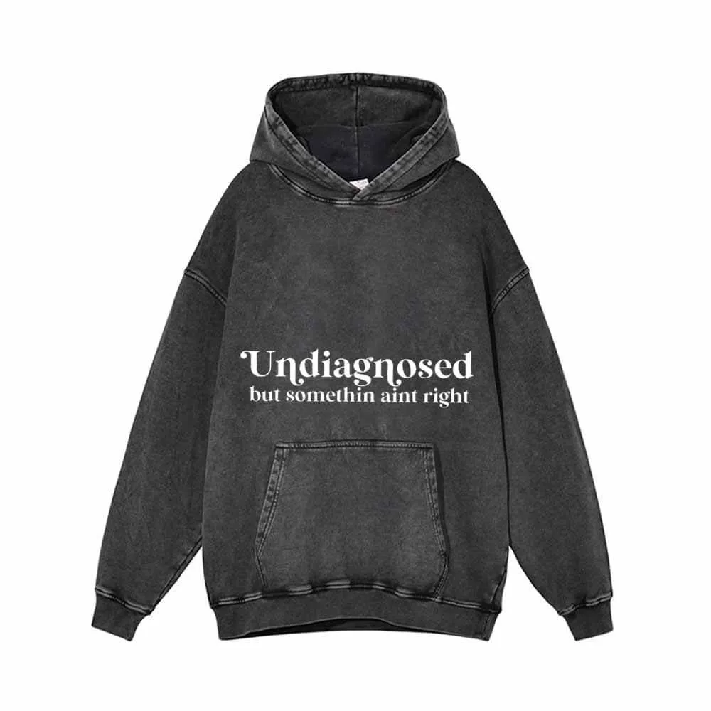 Undiagnosed But Somethin Aint Right Vintage Washed Hoodie